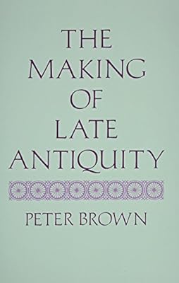 The Making of Late Antiquity (Carl Newell Jackson Lectures) by Peter Brown(1993-03-11)
