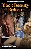 Black Beauty Reiten: Eine kurze, explizite, dominante Verwandlung, klassische Geschichte (Klassische Geschichten 24)