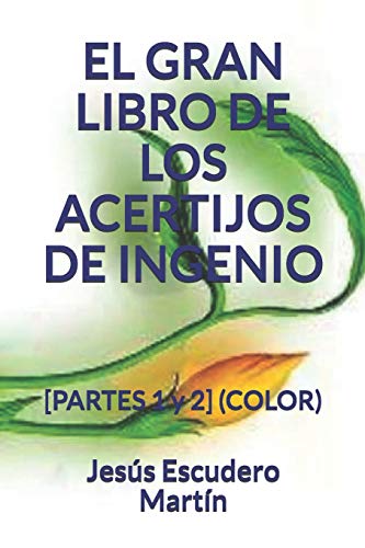 EL GRAN LIBRO DE LOS ACERTIJOS DE INGENIO: [PARTES 1 y 2] (COLOR) (1 - El GRAN LIBRO de los ACERTIJOS de ingenio (Kindle y Tapa blanda) (COLOR)) (Spanish Edition)