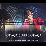  Graça Sobre Graça (Ao Vivo)