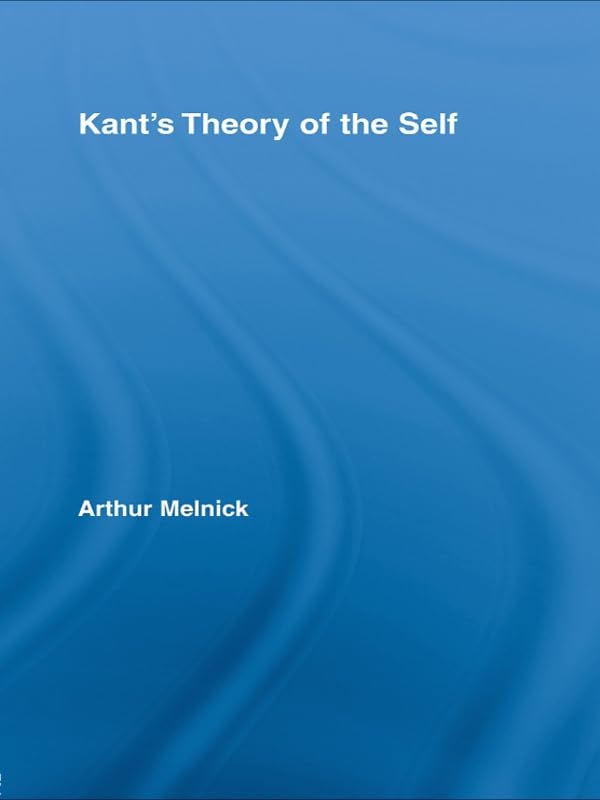 Kant's Theory of the Self (Routledge Studies in Eighteenth-Century Philosophy)      1st Edition, Kindle Edition