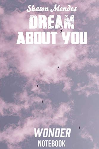 Shawn Mendes Notebook / journal wonder dream about you: 120 pages lined paper, for shawn mendes fan