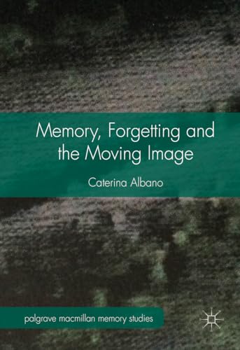 Memory, Forgetting and the Moving Image (Palgrave Macmillan Memory Studies) view 2