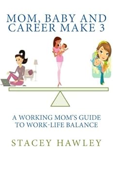 Paperback Mom, Baby and Career Make 3: A Working Mom's Guide to Work-Life Balance Book