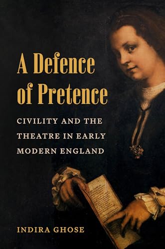 A Defence of Pretence: Civility and the Theatre in Early Modern England