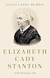 Elizabeth Cady Stanton: A Revolutionary Life