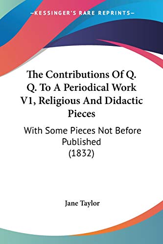 The Contributions Of Q. Q. To A Periodical Work V1, Religious And Didactic Pieces: With Some Pieces Not Before Published (1832)