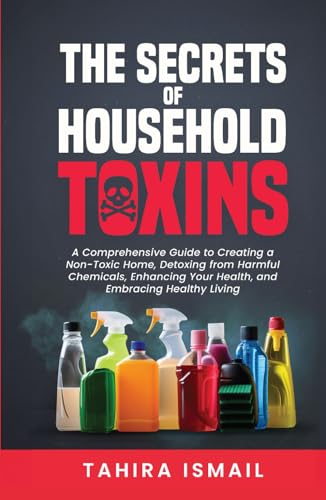 The Secrets of Household Toxins: A Comprehensive Guide to Creating
