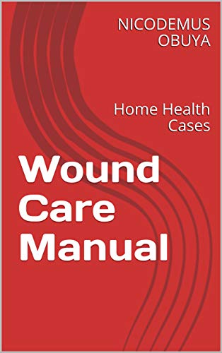 Wound Care Manual: Home Health Cases (First Edition Book 1) image 2