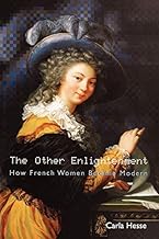 The Other Enlightenment: How French Women Became Modern