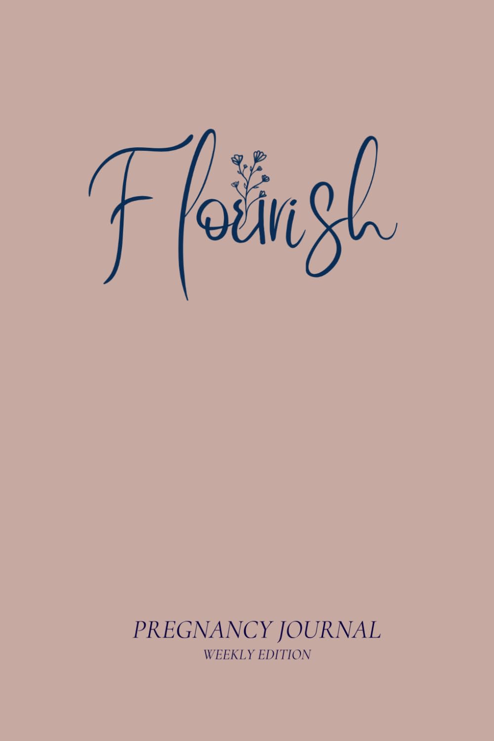 Flourish Pregnancy Journal: Birth Preparation, Affirmations, Pregnancy Memories