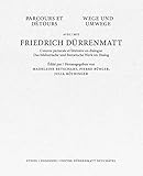 Wege und Umwege mit Friedrich Dürrenmatt Band I, II und III im Schuber: Das bildnerische und literarische Werk im Dialog - Herausgeber: Madeleine Betschart, Pierre Bühler, Julia Röthinger Friedrich Dürrenmatt 