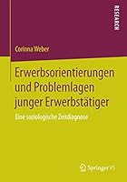 Erwerbsorientierungen Und Problemlagen Junger Erwerbstätiger: Eine Soziologische Zeitdiagnose 3658092548 Book Cover