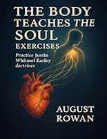 The Body Teaches the Soul Exercises: Practice Justin Whitmel Earley doctrines B0G2Q7PRX2 Book Cover