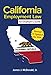 California Employment Law: An Employer's Guide: Revised & Updated for 2018 (2018)