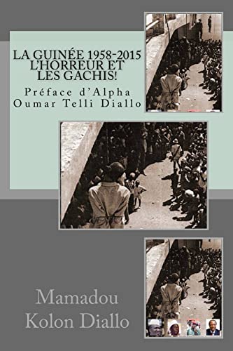 La Guinée 1958-2015, L'horreur Et Les Gachis! (French Edition)