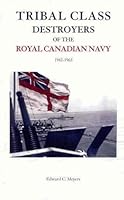 Tribal Class Destroyers of the Royal Canadian Navy 1942-1963 1412085721 Book Cover