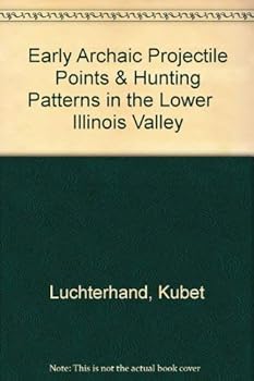 Paperback Early Archaic Projectile Points & Hunting Patterns in the Lower Illinois Valley Book