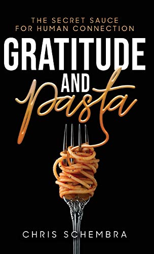 Gratitude and Pasta: The Secret Sauce for Human Connection Gratitude and Pasta: The Secret Sauce for Human Connection