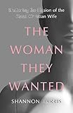 The Woman They Wanted: Shattering the Illusion of the Good Christian Wife