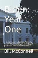 Biden: Year One: A Comprehensive, Satirical, Politically Incorrect Commentary on Every Day of Joe Biden's First Year as President B09Q6F2V67 Book Cover