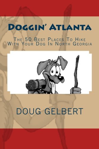 Doggin' Atlanta: The 50 Best Places To Hike With Your Dog In North Georgia (Hike With Your Dog Guidebooks) #TOP13