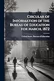  Circular of Information of the Bureau of Education for March, 1872