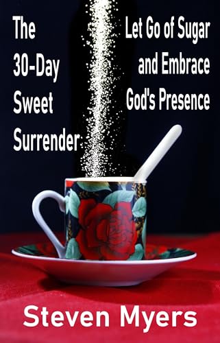 Image of The 30-Day Sweet Surrender Let Go of Sugar and Embrace God's Presence (Christian Faith, Religion and Spirituality Books)