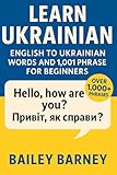 Learn Ukrainian: English to Ukrainian Words and 1,001 Phrases for Beginners