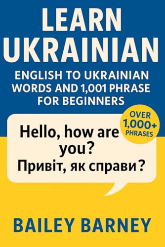 Learn Ukrainian: English to Ukrainian Words and 1,001 Phrases for Beginners