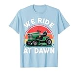 We Ride at Dawn Riding Lawn Mower Toddler Funny Mowing Gift T-Shirt