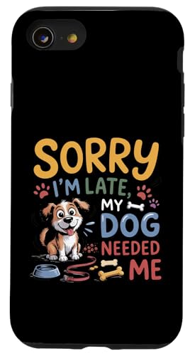 Sorry I'm Late My Dog Needed Me Funny Puppy Lover �X�}�z�P�[�X iPhone SE (2020) / 7 / 8 �p