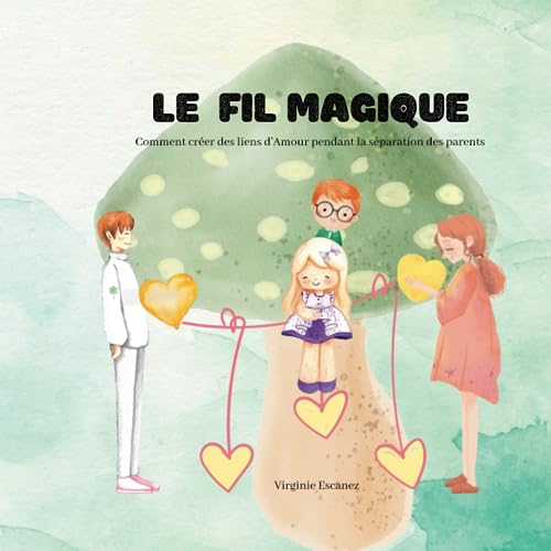 Le fil magique: Comment créer des liens d'Amour pendant le...