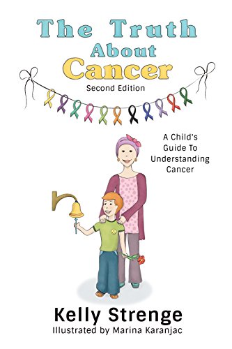 The Truth About Cancer Second Edition: A Child's Guide To Understanding Cancer (The Truth Series)
