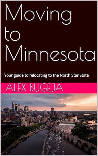 Moving to Minnesota: Your guide to relocating to the North Star State (USA Moving Guides Book 13)