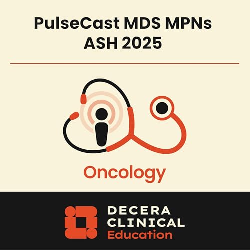 PulseCast: Highlights in MDS/MPNs From the 2025 ASH Annual Meeting