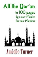 All the Qur'an in 100 pages: By a non-Muslim for non-Muslims 1520632878 Book Cover
