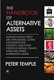  The Handbook of Alternative Assets: Making money from art, rare books, coins and banknotes, forestry, gold and precious metals, stamps, wine and other alternative assets (English Edition)