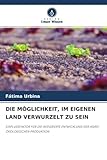 DIE MÖGLICHKEIT, IM EIGENEN LAND VERWURZELT ZU SEIN: EINFLUSSFAKTOR FÜR DIE INTEGRIERTE ENTWICKLUNG DER AGRO-ÖKOLOGISCHEN PRODUKTION