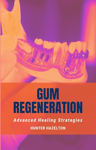 Gum Regeneration: Advanced Healing Strategies