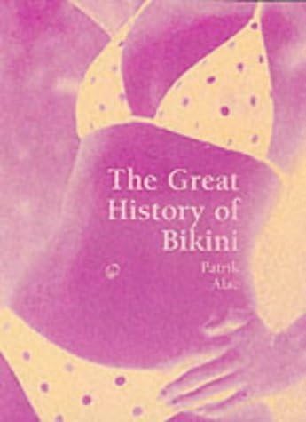 The Bikini A Cultural History: Written by Patrick Alac, 2002 Edition, Publisher: Parkstone Press Ltd [Hardcover]