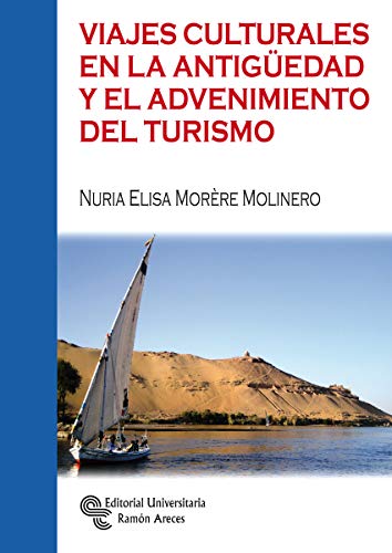 Viajes Culturales en la Antigüedad y el Advenimiento del Turismo (Manuales)