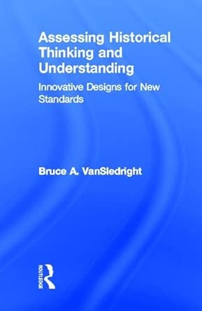 Assessing Historical Thinking and Understanding: Innovative Designs for New Standards book cover