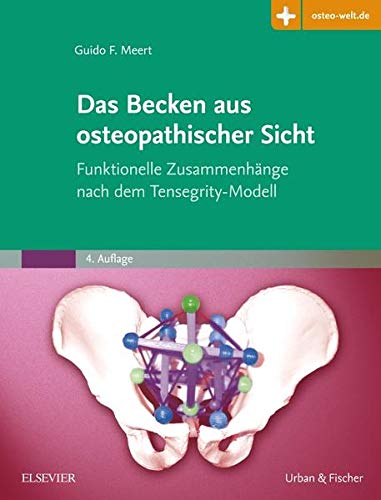 Das Becken aus osteopathischer Sicht: Funktionelle Zusammenhänge nach dem Tensegrity-Modell - mit Z Das Becken aus osteopathischer Sicht: Funktionelle Zusammenhänge nach dem Tensegrity-Modell - mit Z