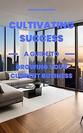 A Guide to Growing Your Current Business: Cultivating Success ...