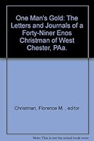 ONE MAN'S GOLD The Letters and Journals of a Forty-Niner: Enos Christman of West Chester, Pa. B001LVXP4K Book Cover