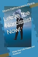 Leave the Narcissist Now!: Make Your Life Happy and Postitive B0F48KCRL5 Book Cover