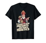Ich Bin gekommen, um Geschenke zu geben und Ketzer zu Schlagen T-Shirt
