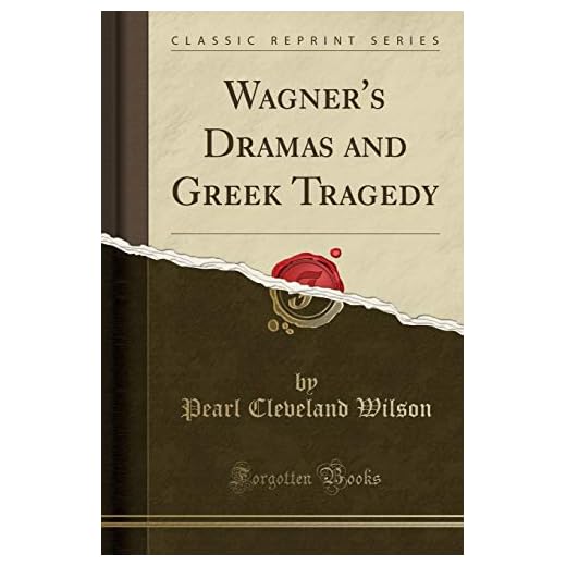 Wagner's Dramas and Greek Tragedy (Classic Reprint)