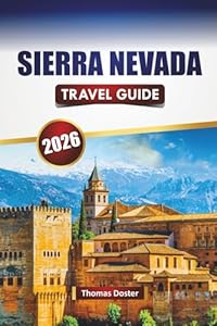 SIERRA NEVADA TRAVEL GUIDE 2026: Discover Top Attractions, Scenic Drives, Hiking Routes, Local Cuisine, and Travel Tips in Southern Spain